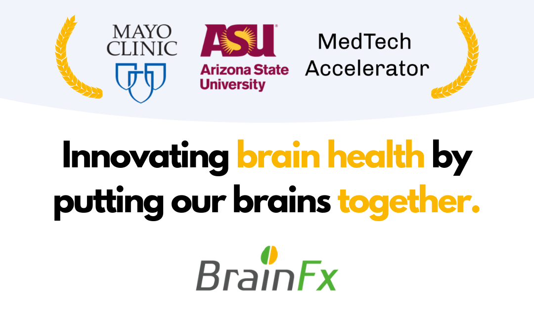 BrainFx joins Mayo Clinic and Arizona State University at Prestigious MedTech Accelerator